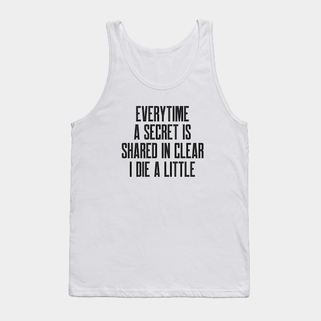 Cybersecurity Everytime a Secret is Shared in Clear I Die a Little Tank Top by FSEstyle